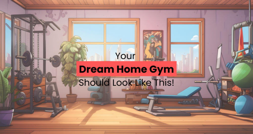 8 Ultimate Guide to Designing Your Dream Home Gym Space & Getting Fit Fast